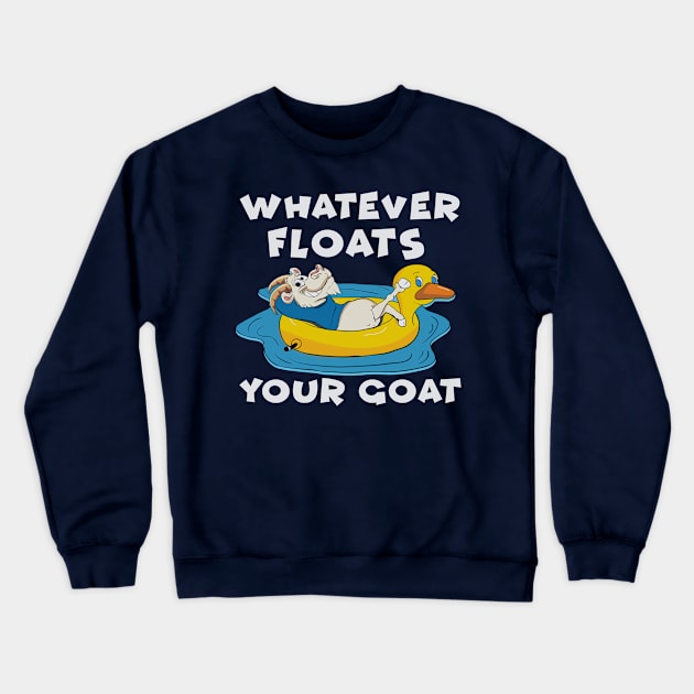 Whatever Floats Your Goat Crewneck Sweatshirt by E